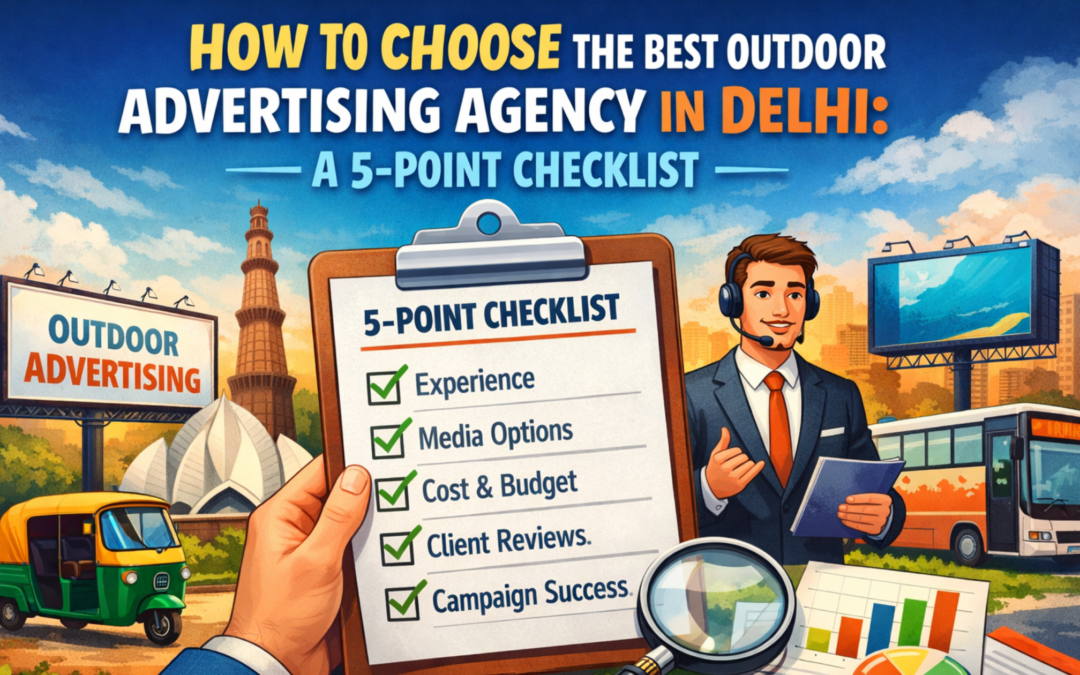 How To Choose The Best Outdoor Advertising Agency In Delhi: A 5-Point Checklist